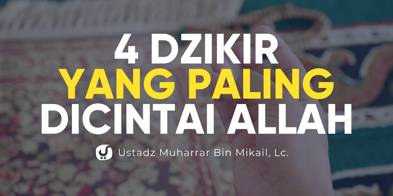 Keistimewaan Empat Kalimat Dzikir Dalam Hadis Dan Amalannya