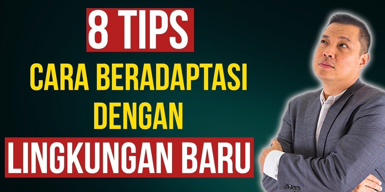 Menghadapi Perubahan : Beradaptasi dengan Lingkungan Baru